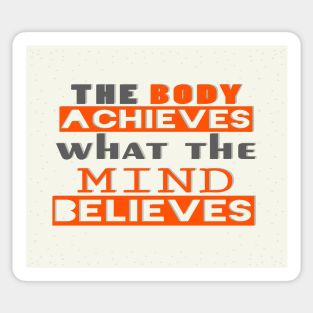 The Body Achieves What The Mind Believes Inspirational Quote Sticker